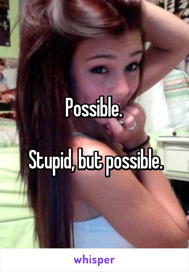 Possible. 

Stupid, but possible.