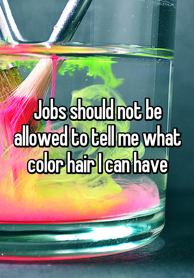 Jobs should not be allowed to tell me what color hair I can have