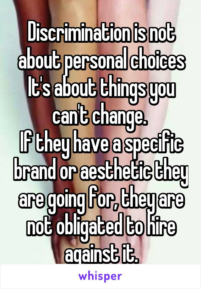 Discrimination is not about personal choices It's about things you can't change. 
If they have a specific brand or aesthetic they are going for, they are not obligated to hire against it.