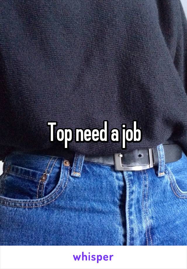 Top need a job