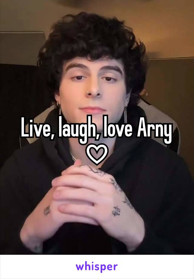 Live, laugh, love Arny ♡