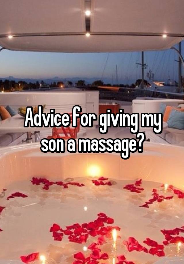 Advice for giving my son a massage?