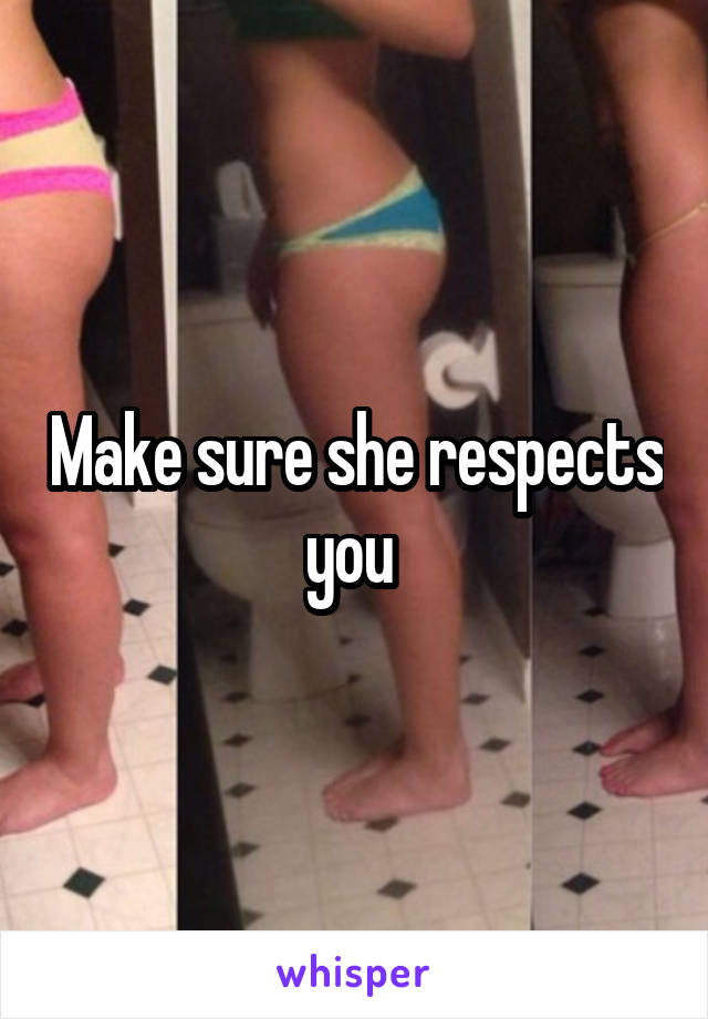 Make sure she respects you 