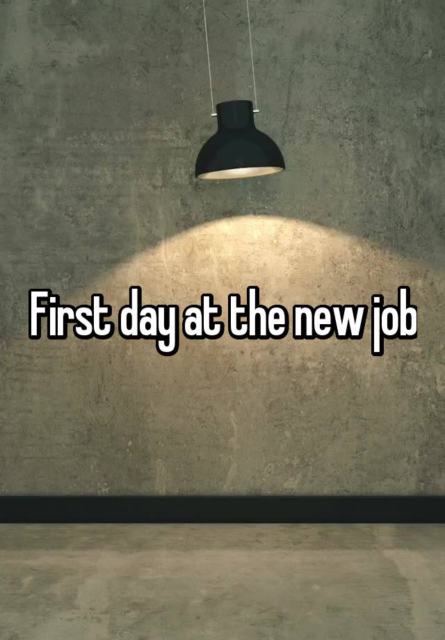 First day at the new job