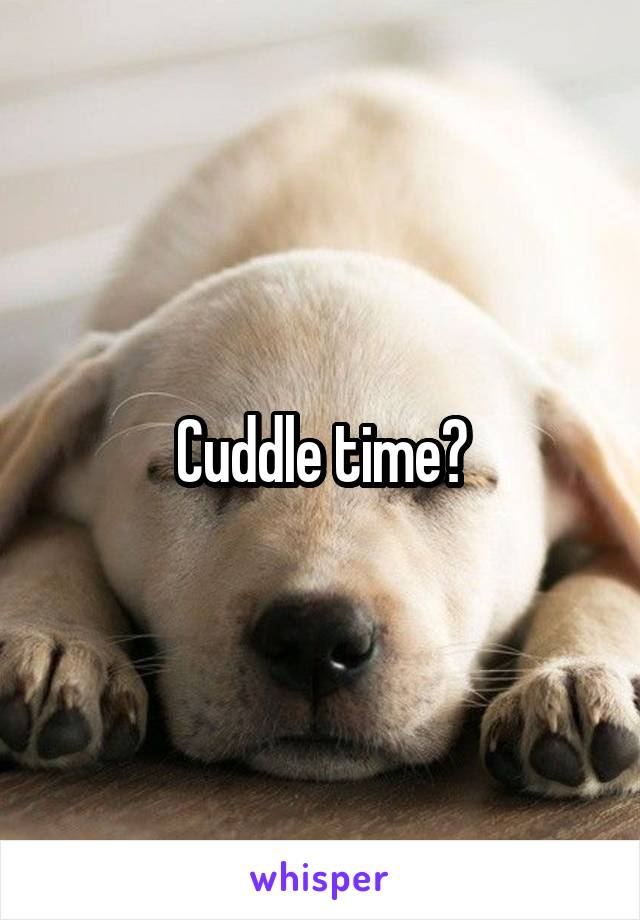 Cuddle time?