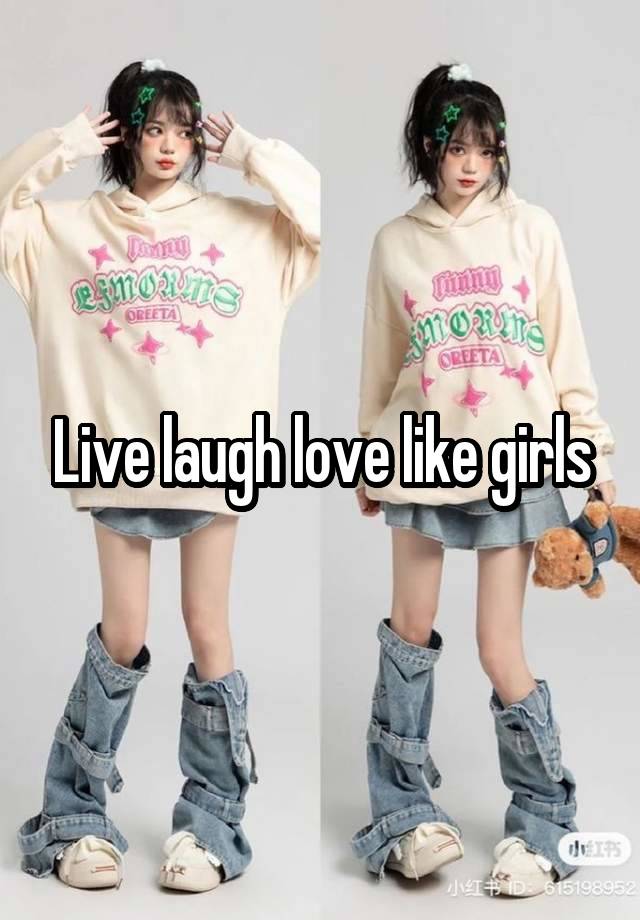 Live laugh love like girls