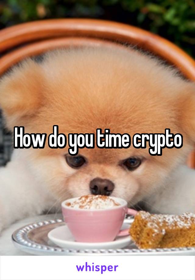 How do you time crypto