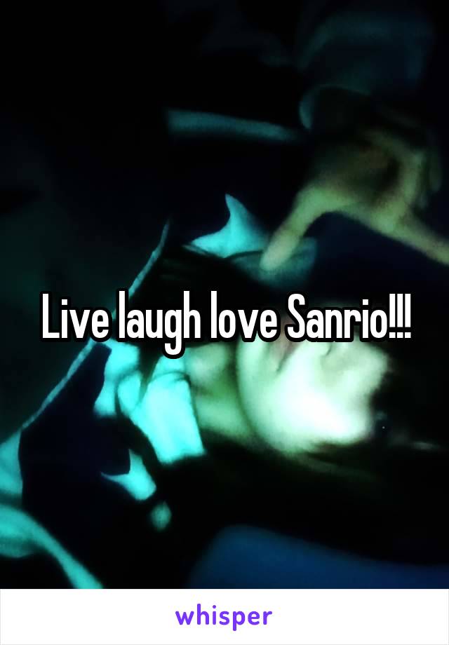 Live laugh love Sanrio!!!