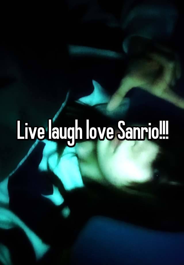 Live laugh love Sanrio!!!