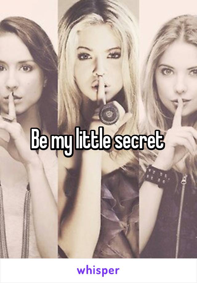 Be my little secret 