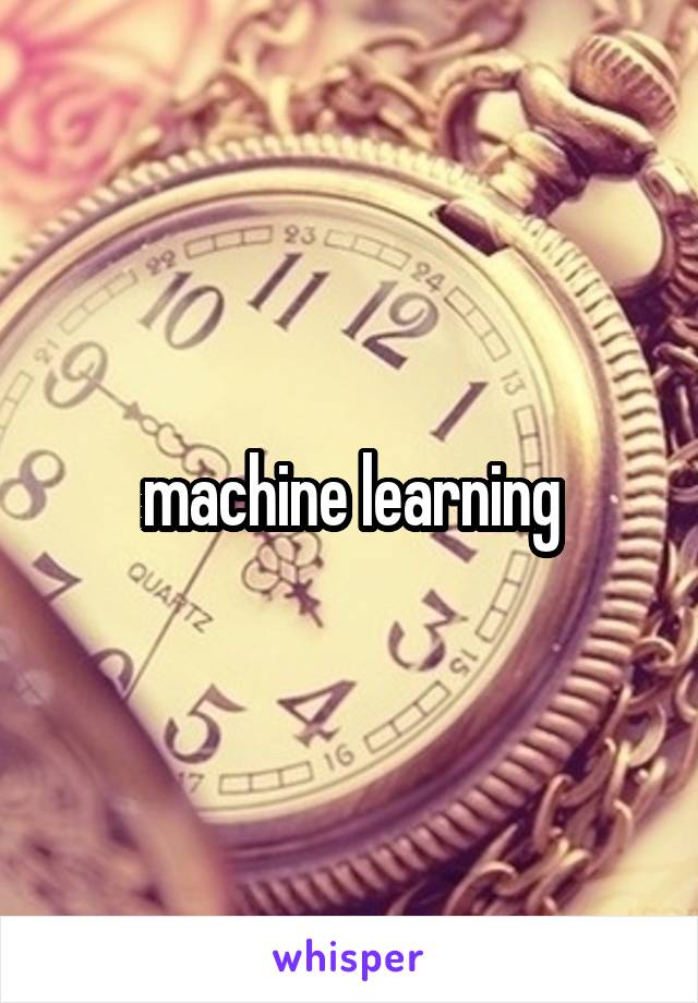 machine learning