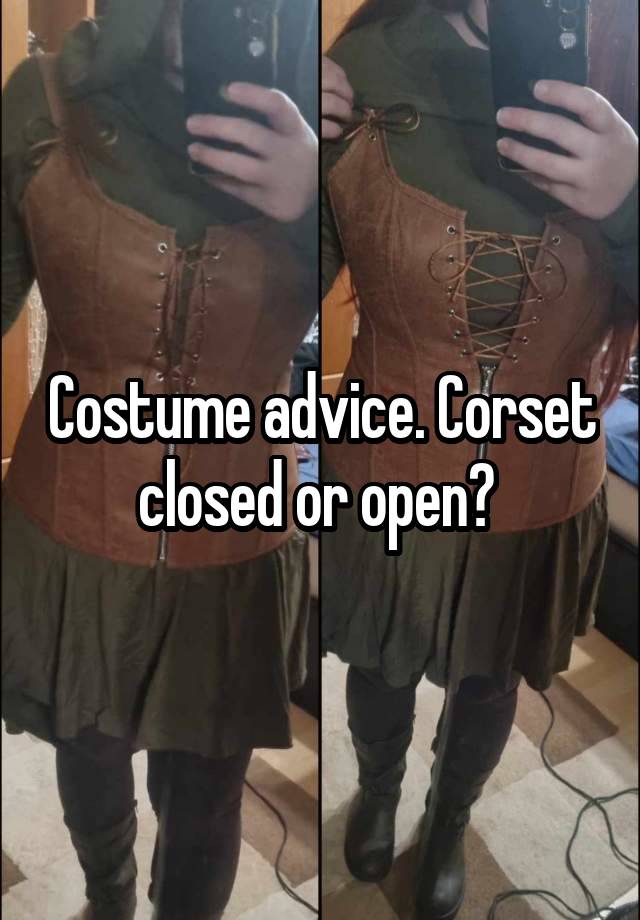 Costume advice. Corset closed or open? 