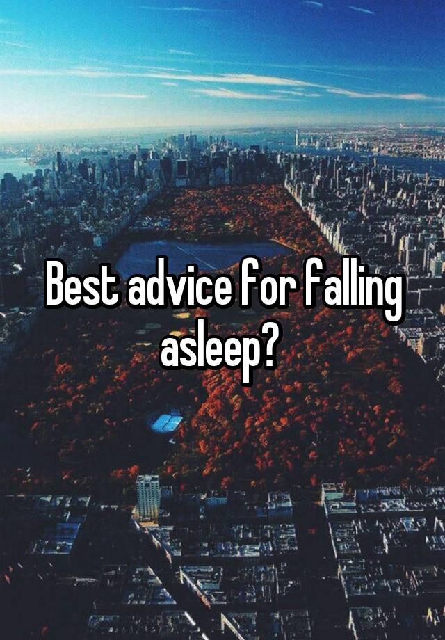 Best advice for falling asleep? 