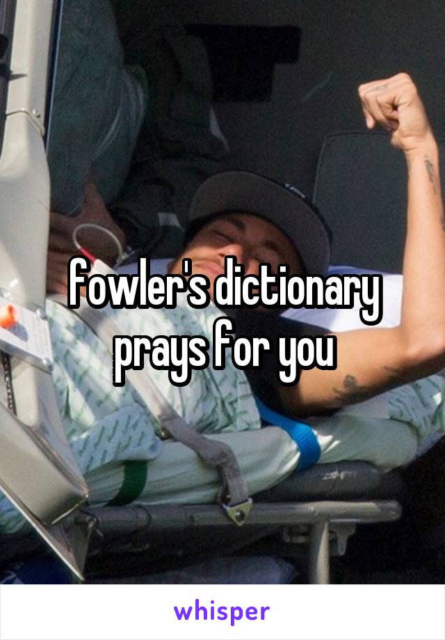 fowler's dictionary prays for you