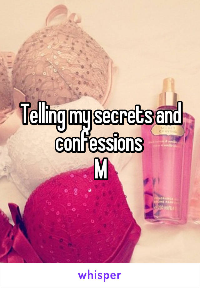 Telling my secrets and confessions 
M