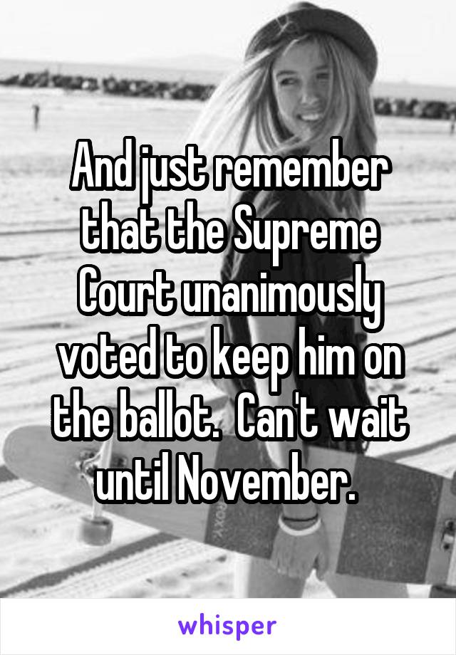 And just remember that the Supreme Court unanimously voted to keep him on the ballot.  Can't wait until November. 