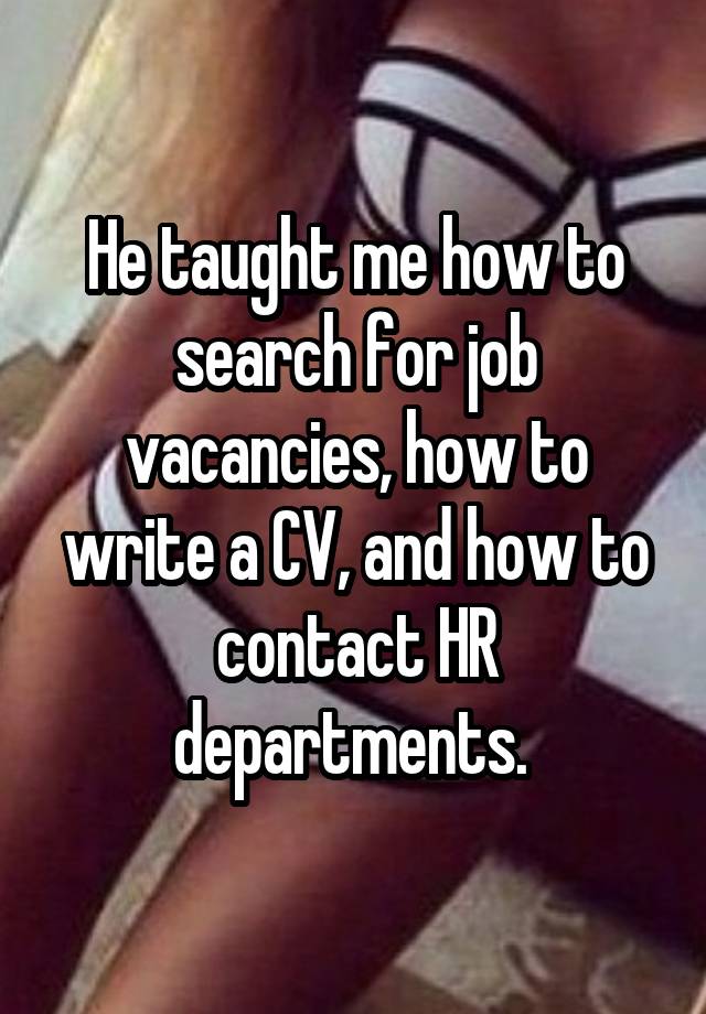 He taught me how to search for job vacancies, how to write a CV, and how to contact HR departments. 