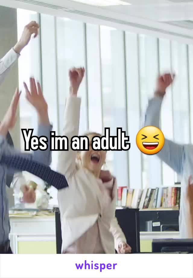 Yes im an adult 😆 