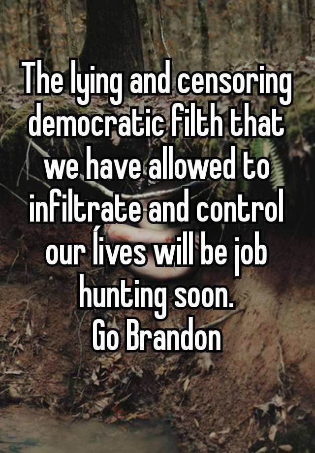 The lying and censoring democratic filth that we have allowed to infiltrate and control our ĺives will be job hunting soon.
Go Brandon
