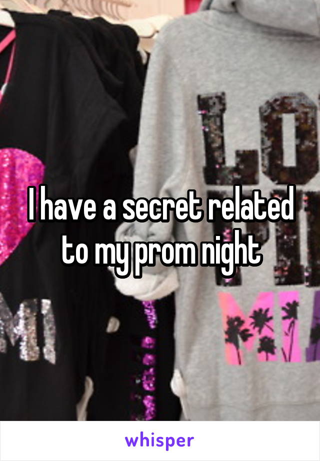 I have a secret related to my prom night