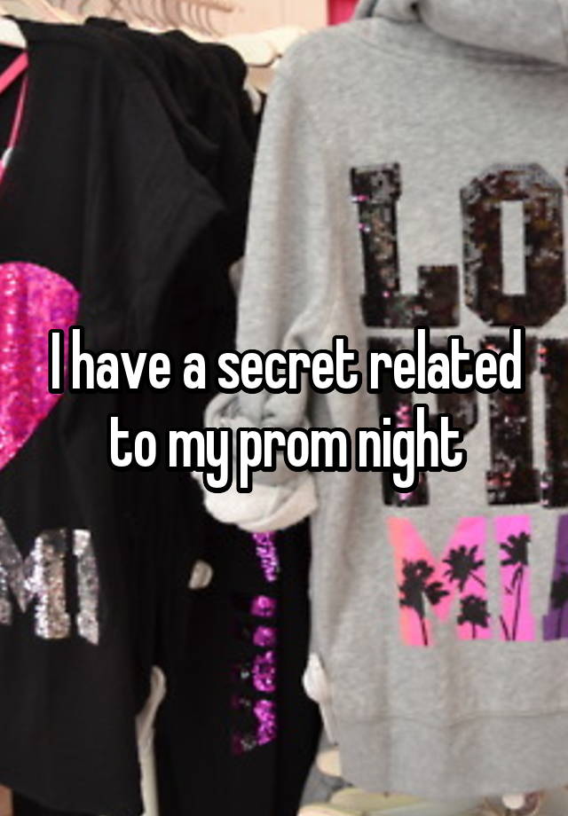 I have a secret related to my prom night