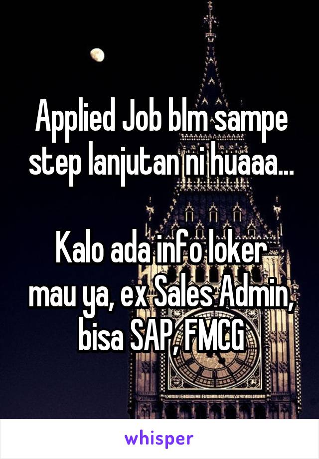 Applied Job blm sampe step lanjutan ni huaaa...

Kalo ada info loker mau ya, ex Sales Admin, bisa SAP, FMCG