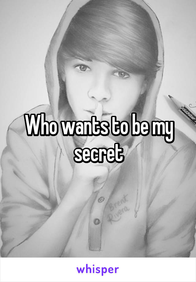 Who wants to be my secret