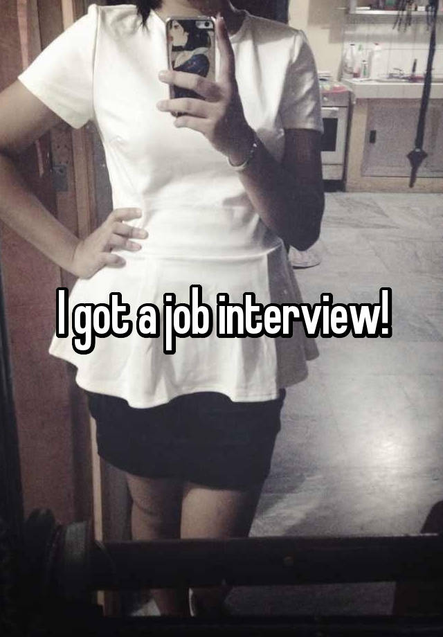 I got a job interview!