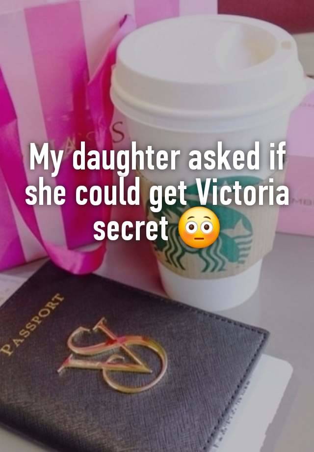 My daughter asked if she could get Victoria secret 😳