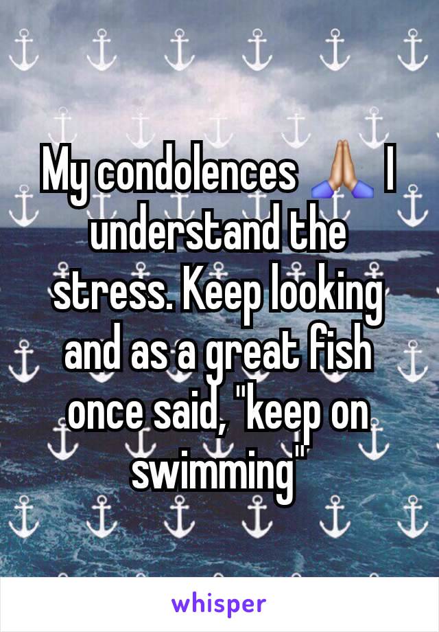 My condolences 🙏🏼 I understand the stress. Keep looking and as a great fish once said, "keep on swimming"