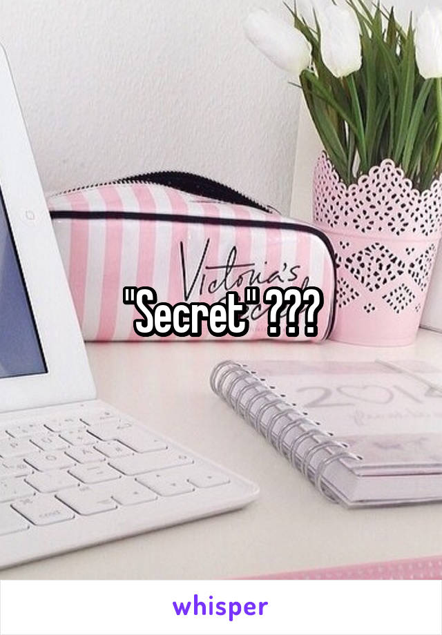 "Secret" ???