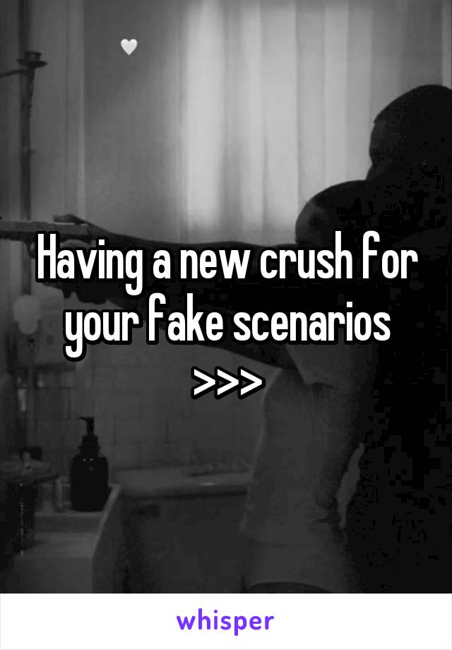 Having a new crush for your fake scenarios >>>