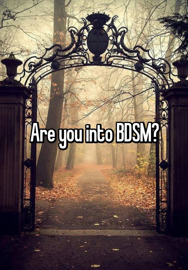 Are you into BDSM?