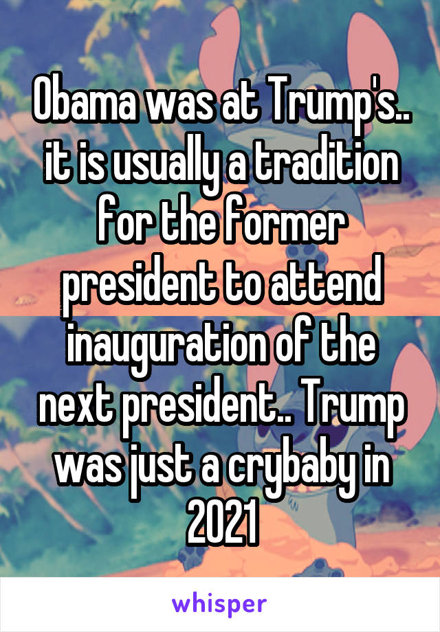 Obama was at Trump's.. it is usually a tradition for the former president to attend inauguration of the next president.. Trump was just a crybaby in 2021