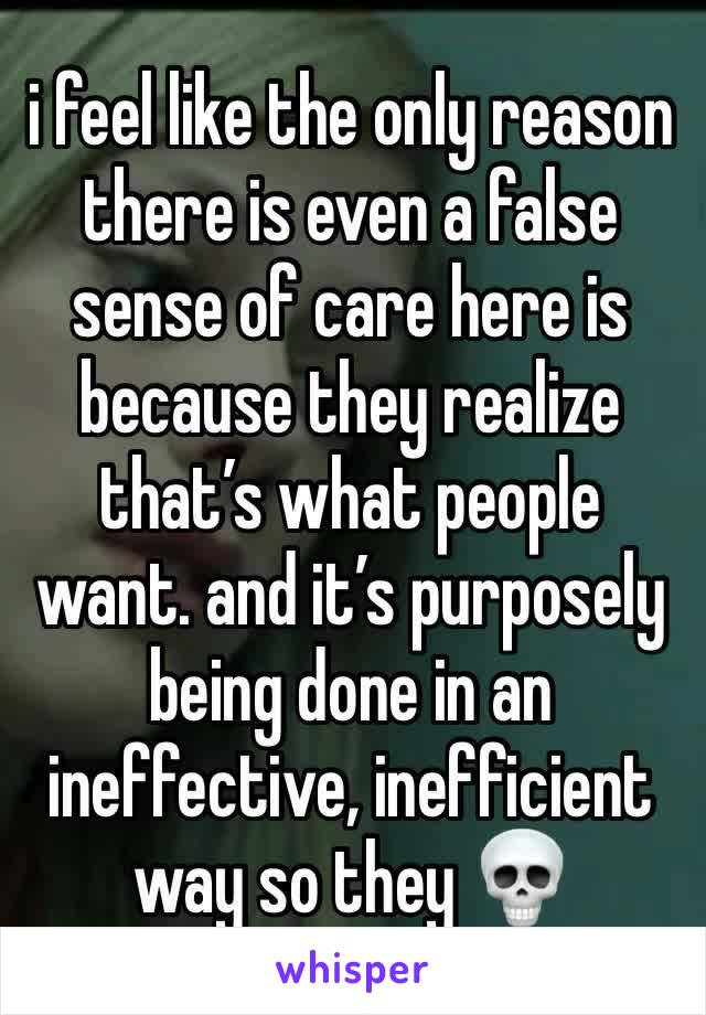 i feel like the only reason there is even a false sense of care here is because they realize that’s what people want. and it’s purposely being done in an ineffective, inefficient way so they 💀