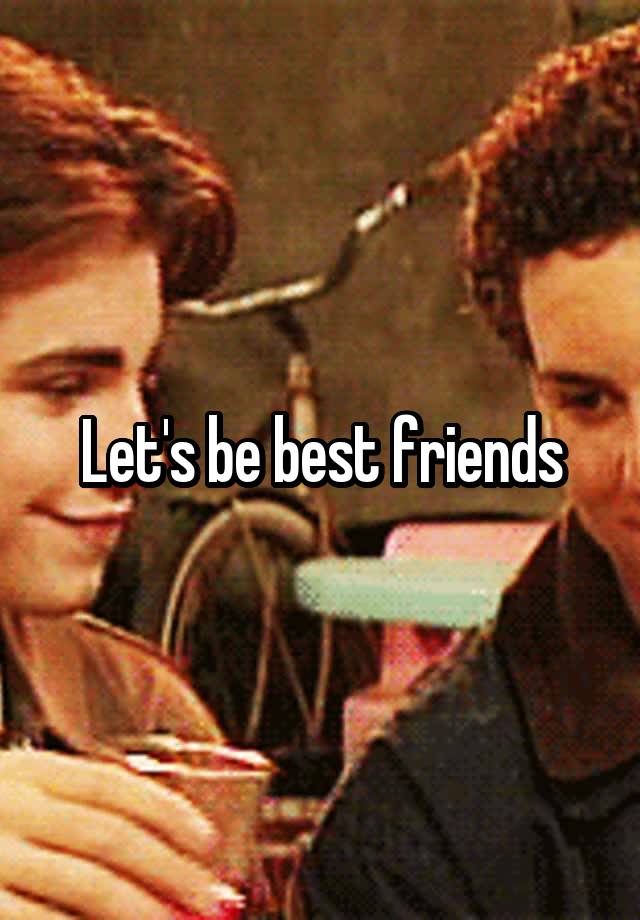 Let's be best friends