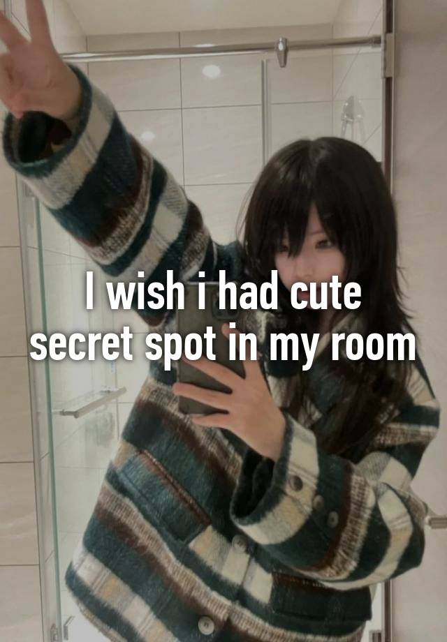 I wish i had cute secret spot in my room