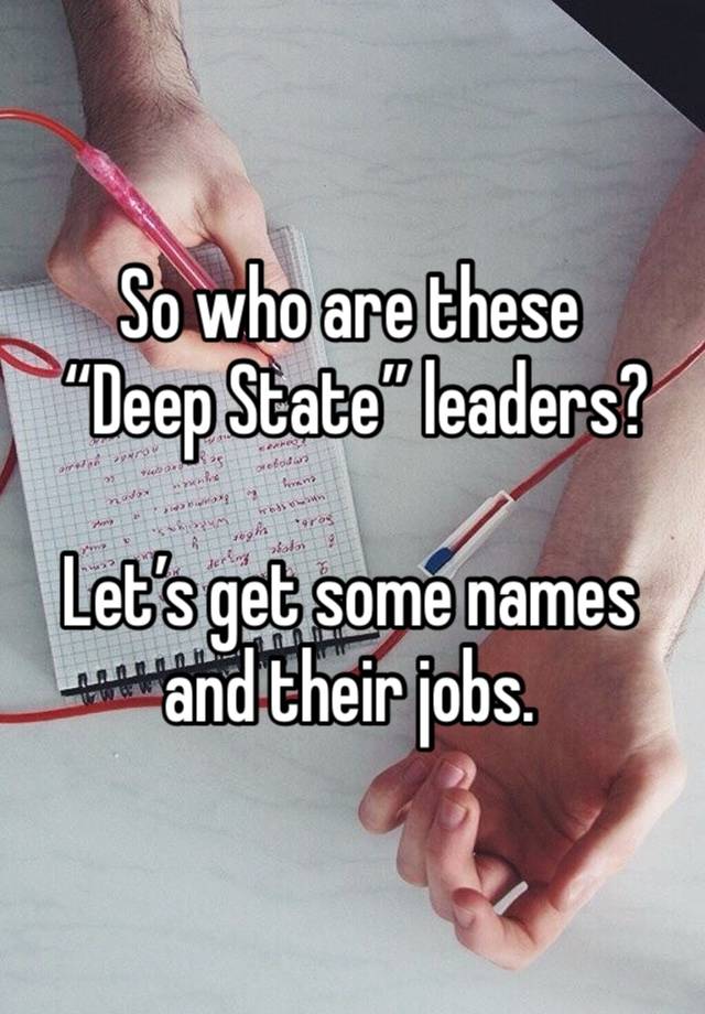 So who are these
 “Deep State” leaders?  

Let’s get some names and their jobs.