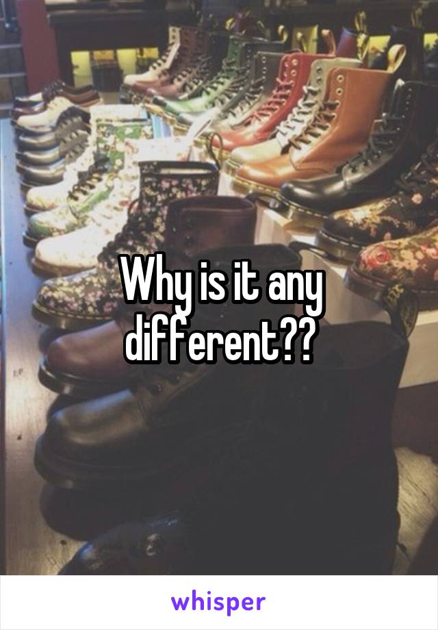 Why is it any different??