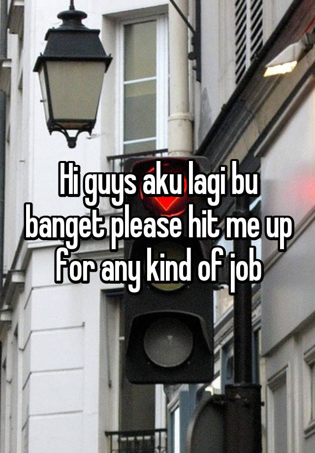 Hi guys aku lagi bu banget please hit me up for any kind of job