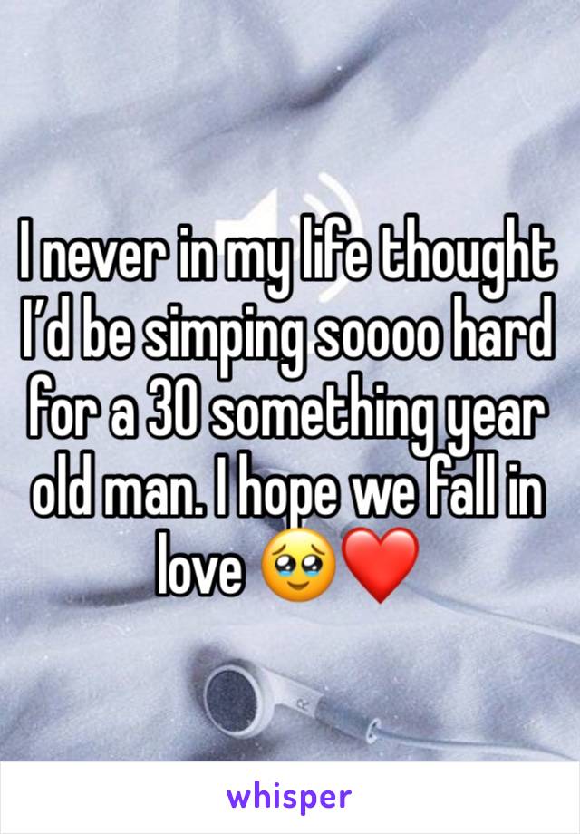 I never in my life thought I’d be simping soooo hard for a 30 something year old man. I hope we fall in love 🥹❤️