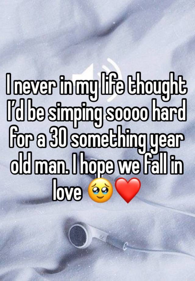 I never in my life thought I’d be simping soooo hard for a 30 something year old man. I hope we fall in love 🥹❤️