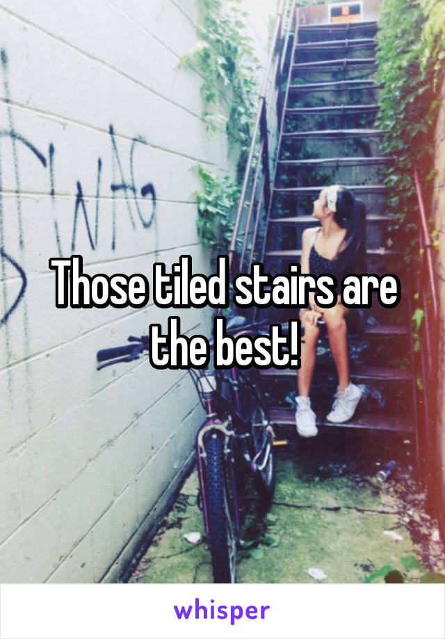 Those tiled stairs are the best!