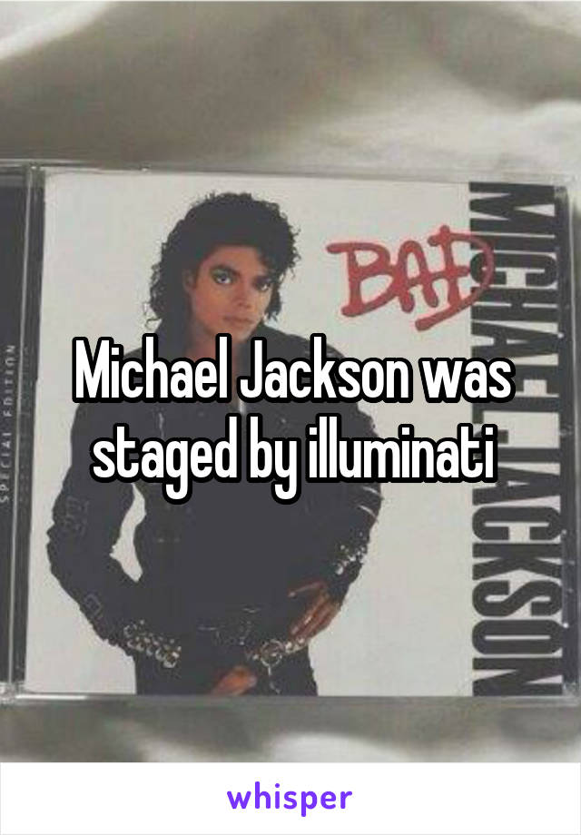 Michael Jackson was staged by illuminati