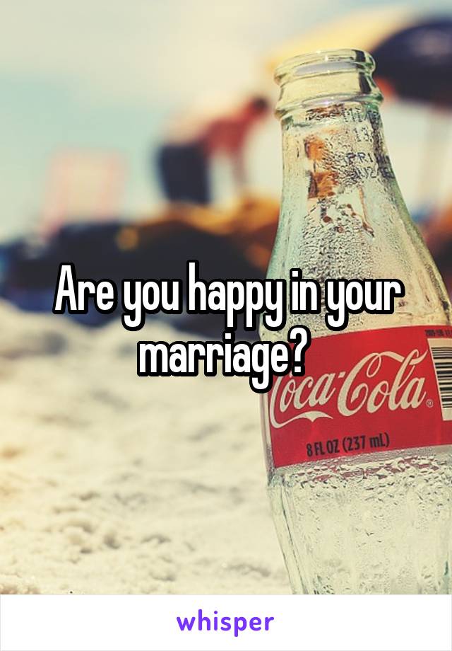 Are you happy in your marriage? 