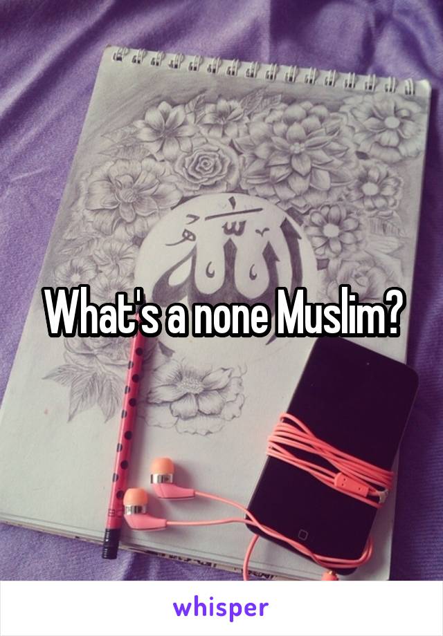 What's a none Muslim?