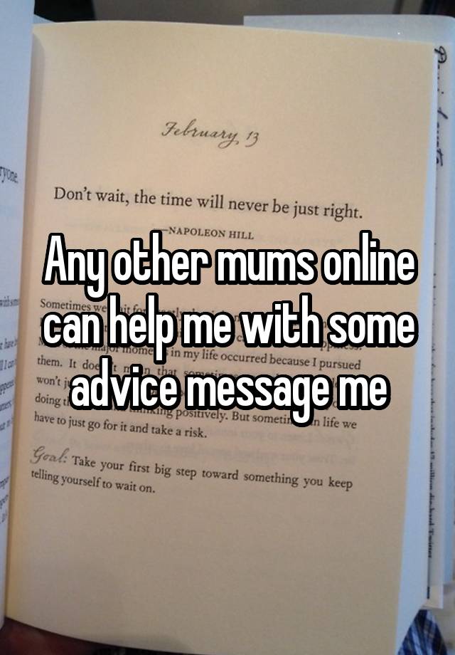 Any other mums online can help me with some advice message me