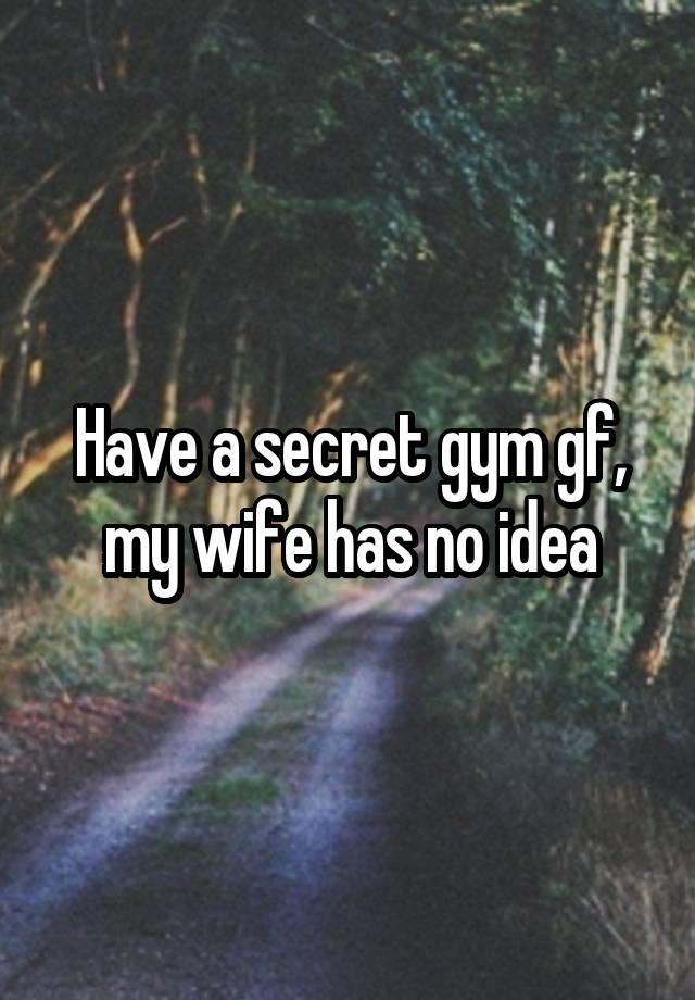 Have a secret gym gf, my wife has no idea