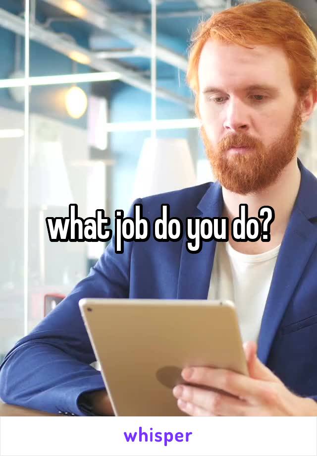 what job do you do?