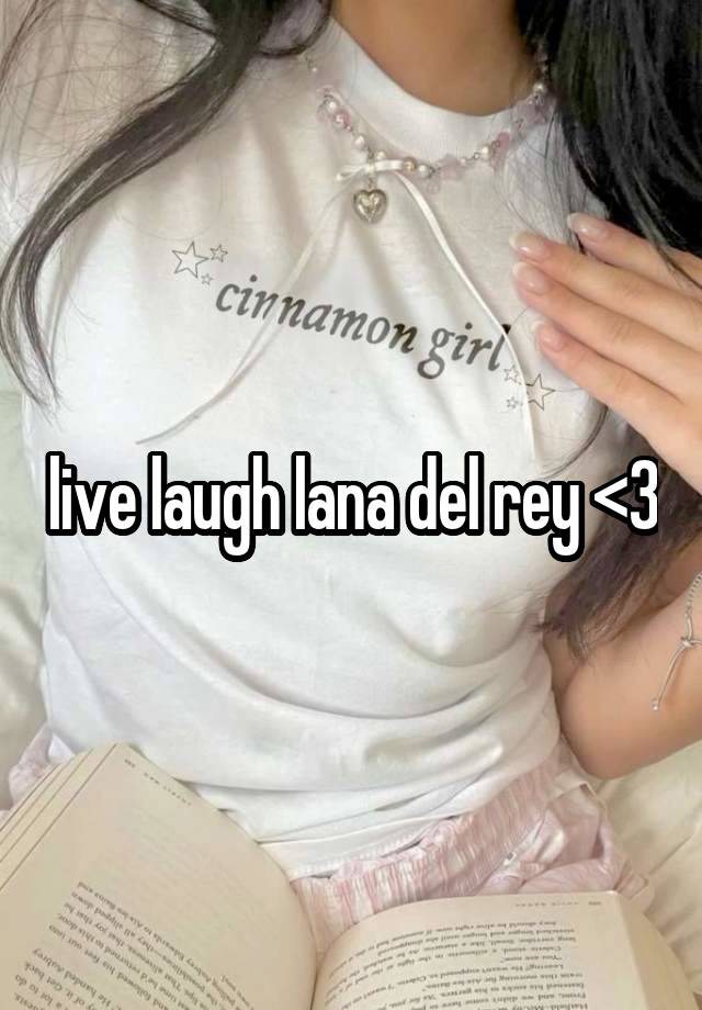 live laugh lana del rey <3